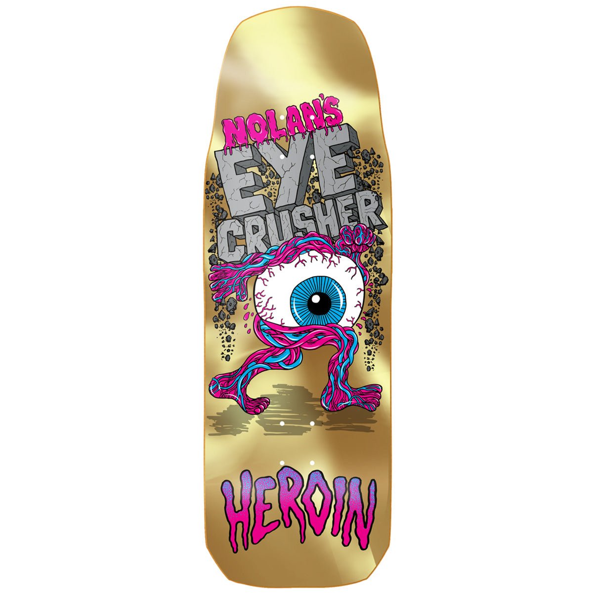 Heroin Nolan Eye Crusher deck