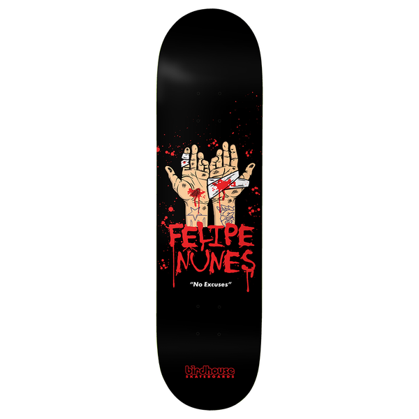 Birdhouse Nunes No Excuses 8.0 skateboard deck: Pair of tattooed, bandaged and bloodied hands held open on a black deck with red blood splatter. FELIPE NUNES in dripping red lettering with No Excuses beneath and a Birdhouse logo at the tail.