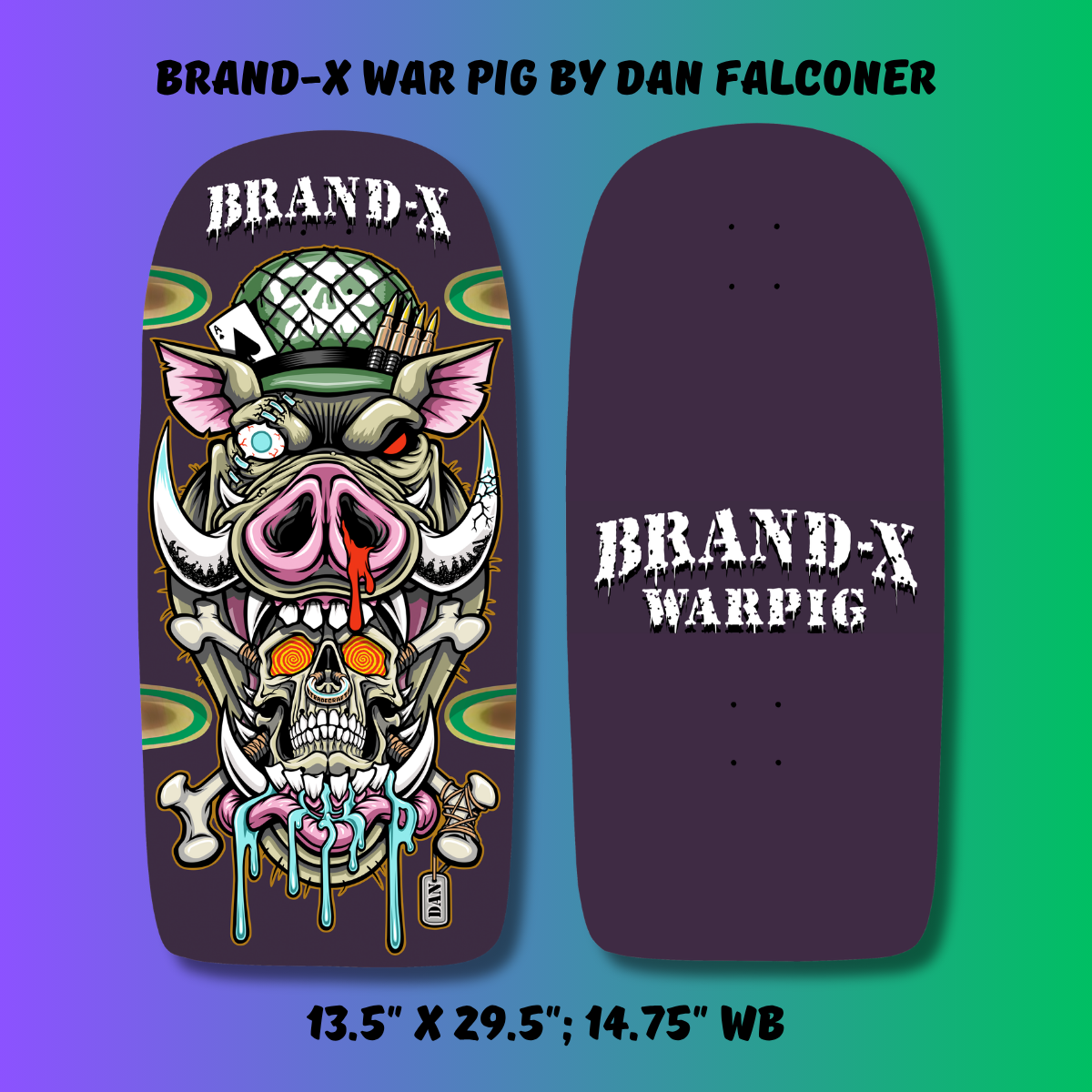 Brand-X WAR PIG skateboard deck: A snarling warthog in a green army helmet with a playing card and bullets, one bulging eye and a bleeding nose, over a skull with orange spiral eyes and dripping blue slime, with crossed bones. Old-school shape, shown with its plain purple underside.