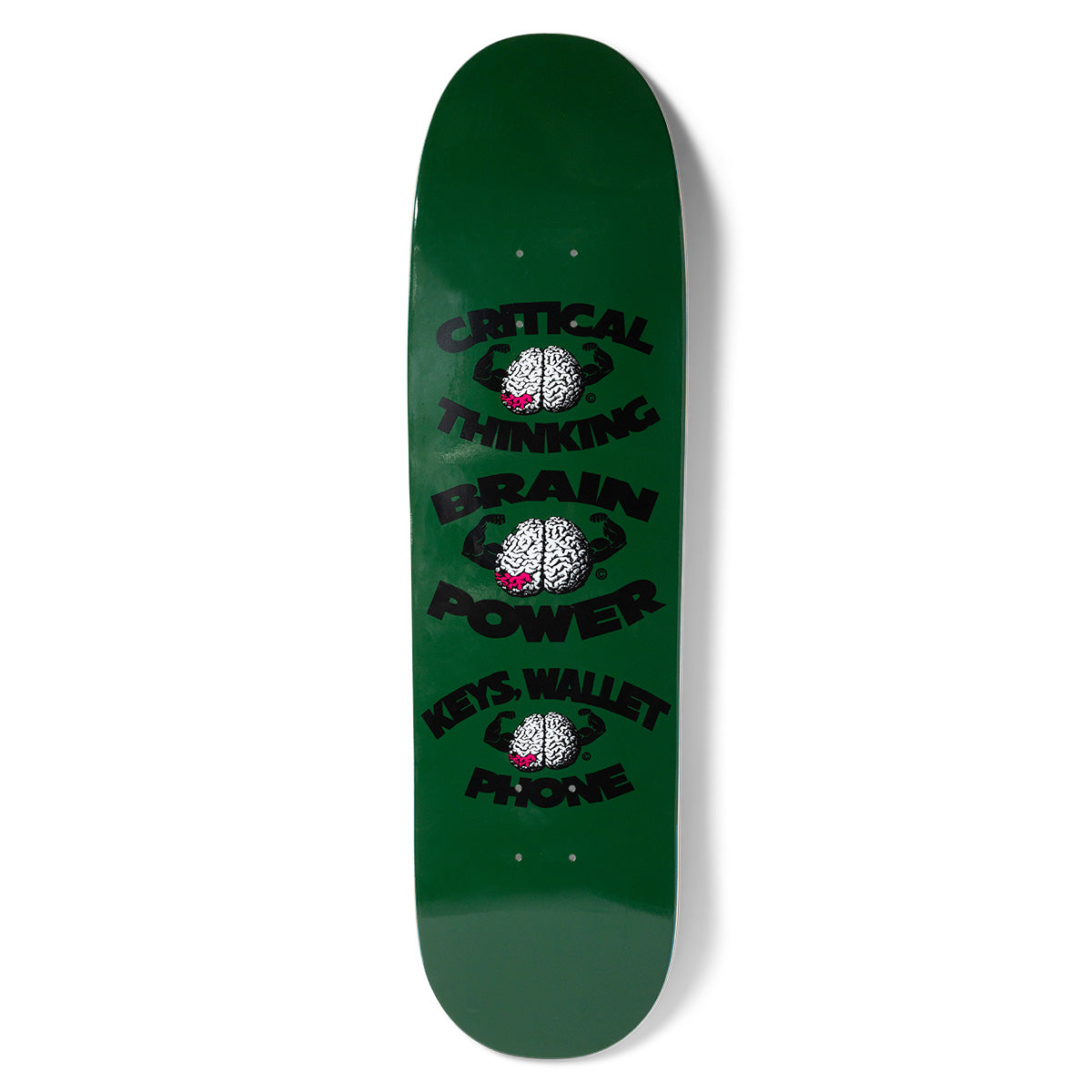 Chocolate Anderson Brain Power Skidul skateboard deck: Dark green deck with three stacked white brains with flexing arms, each framed by black lettering: Critical Thinking, Brain Power and Keys, Wallet, Phone.