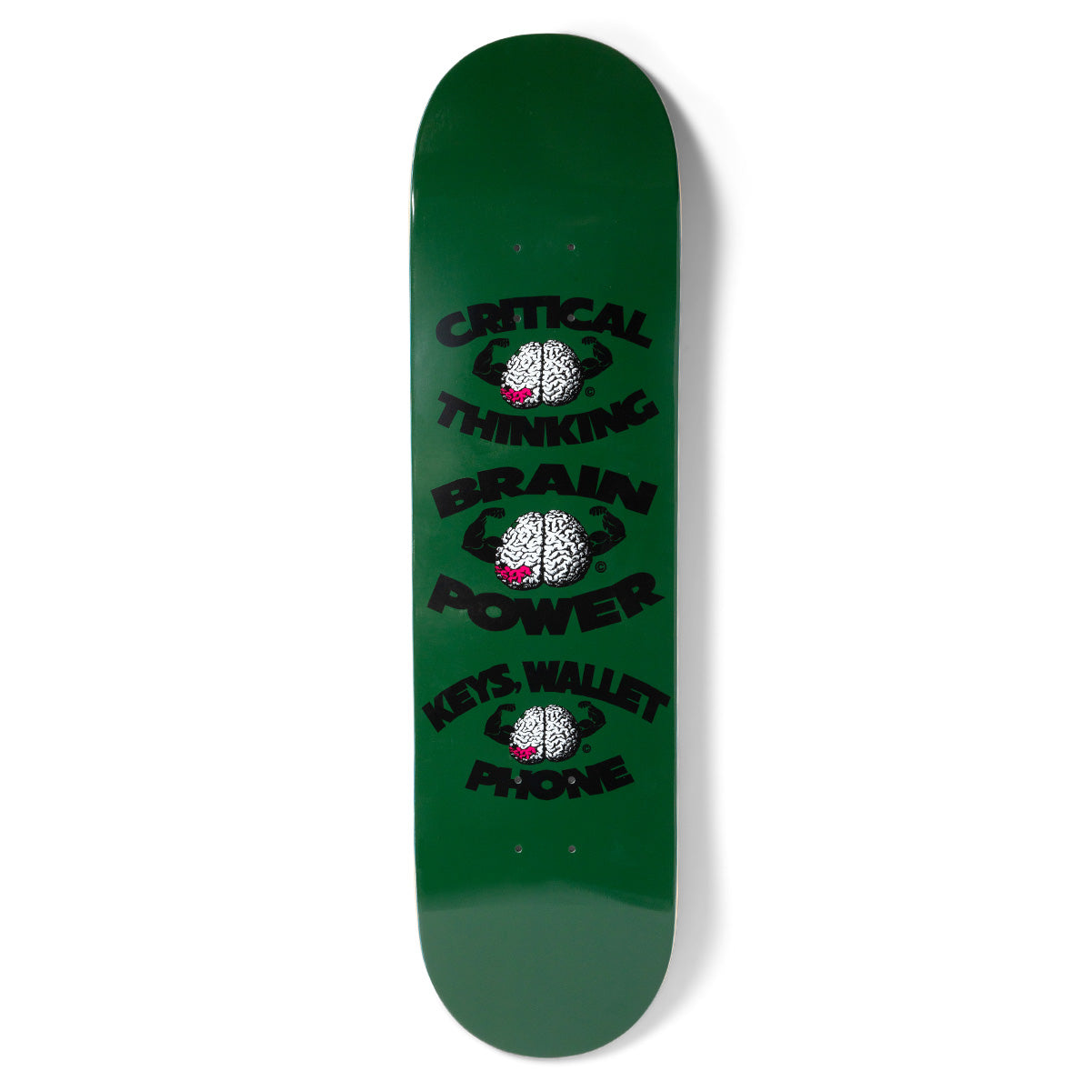 Chocolate Anderson Brain Power skateboard deck: Three stacked black text blocks with a white brain with flexing arms in each, reading 'Critical Thinking', 'Brain Power' and 'Keys, Wallet, Phone', on a plain dark green deck. Each brain has a pink patch.