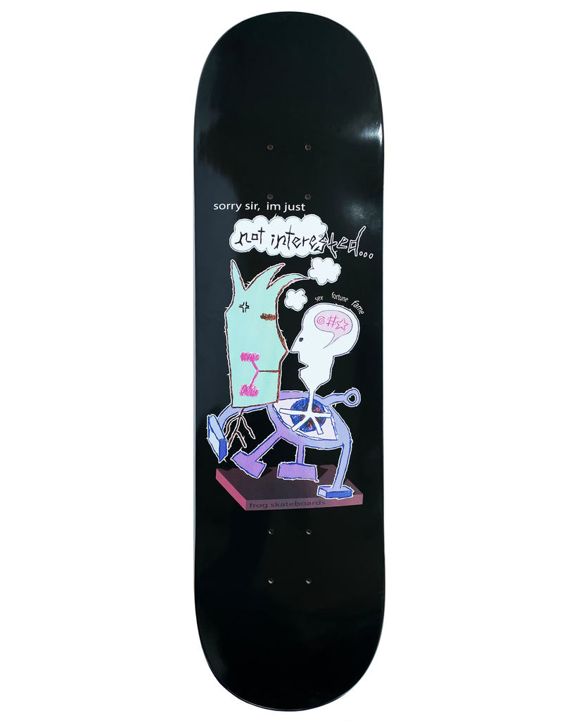 Frog Not Interested (Pat G) 8.38 skateboard deck: Black deck with a hand-drawn cartoon of a pale green hat-like figure walking beside a white-headed character on a wheel, speech bubble reading not interested. Small texts sex, fortune, fame and frog skateboards.