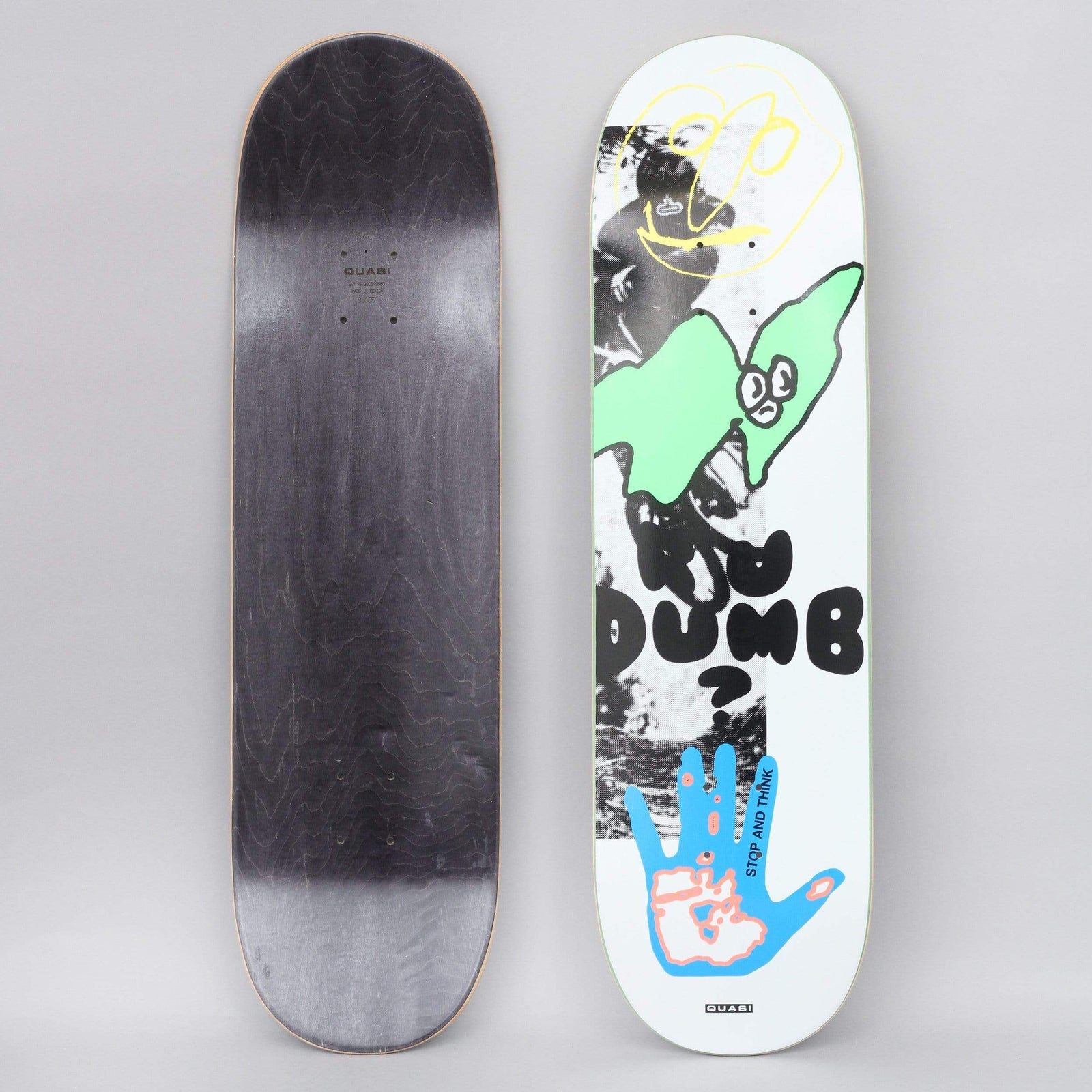 Quasi Quasi 8.625 Dumb Two skateboard deck: Collage of grainy black-and-white photo, a green blob-like creature, a yellow scribbled face and a blue hand with a pink centre, with 'Ru Dumb?' in black bubble letters and 'Stop and Think' on the hand.