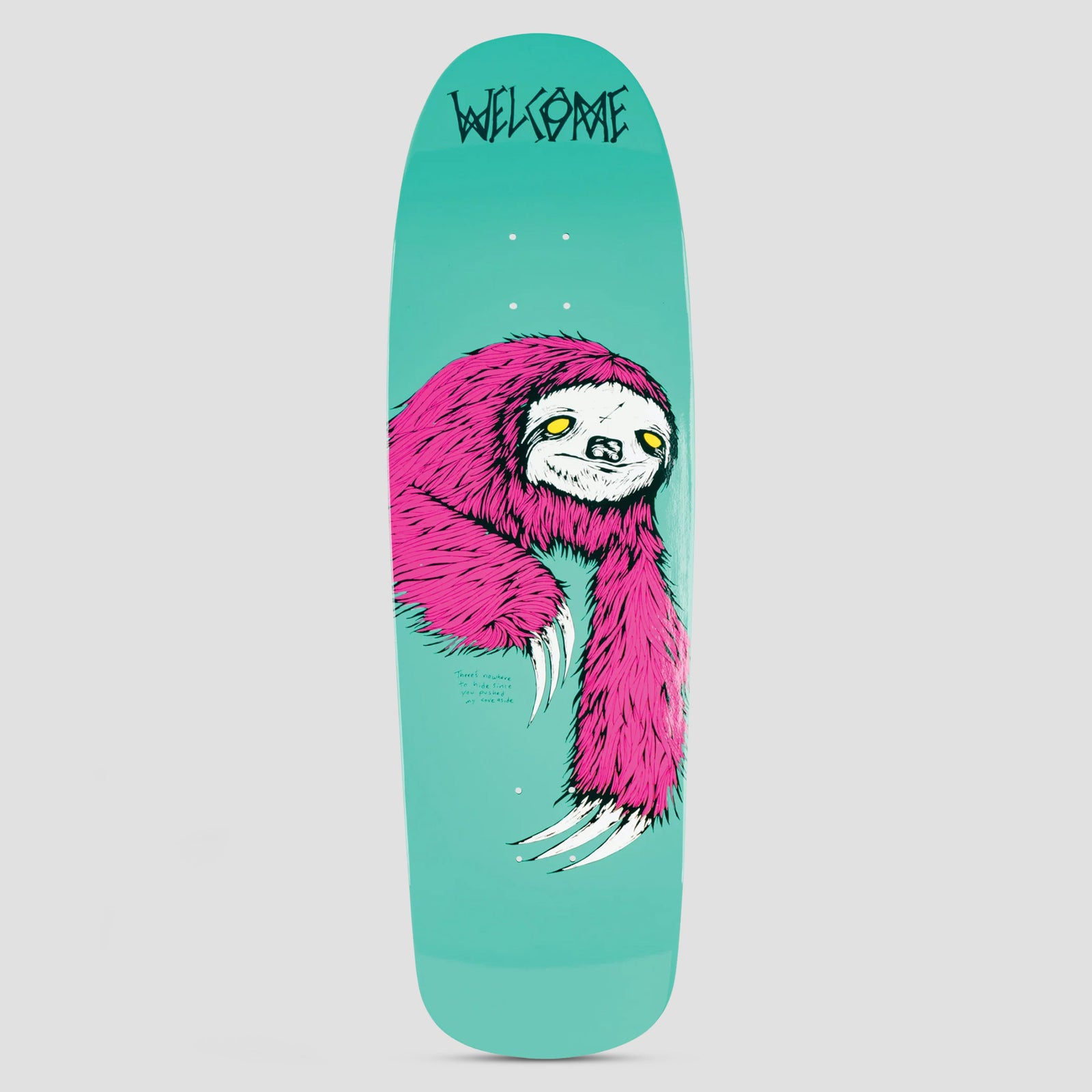Welcome Sloth Slappy Slap Teal Dip skateboard deck: Pink shaggy sloth with yellow eyes and long white claws, hanging across a teal old-school shaped deck, with Welcome in jagged black lettering at the top and small handwritten text beside it.