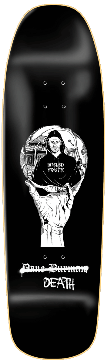 Zero Burman - Dane Vs. Death - Shaped *signed* skateboard deck: Black-and-white illustration of a hand holding up a crystal ball containing a hooded figure in a Misled Youth top, with a crossed-out name and the word Death, on a black shaped deck with wide rounded nose.