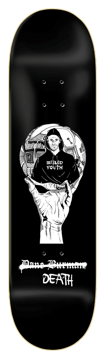 Zero Burman - Dane Vs. Death *signed* skateboard deck: Black-and-white illustration of a hand holding up a crystal ball containing a hooded figure in a Misled Youth top, with a crossed-out name and the word Death at the bottom, on a black deck.