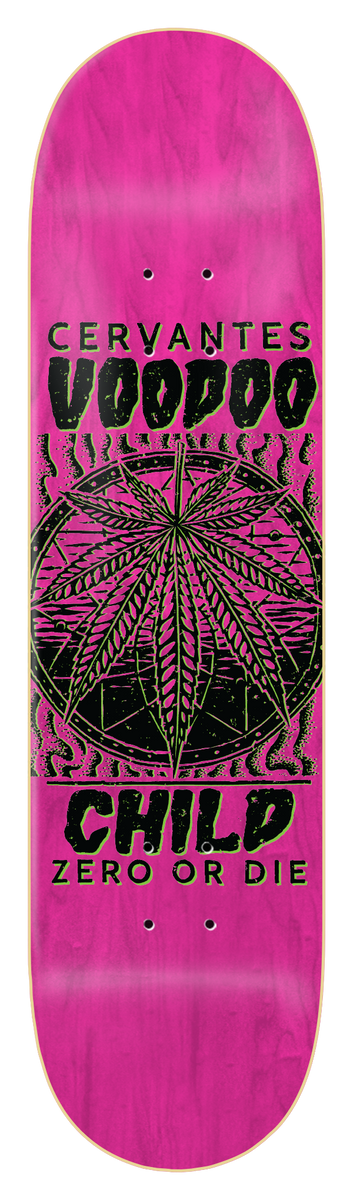 Zero Cervantes - Voodoo Child skateboard deck: A green and black cannabis leaf inside a circle with wavy lines on a pink stained deck. Black drip-style lettering reads the rider name, Voodoo Child and Zero or Die.