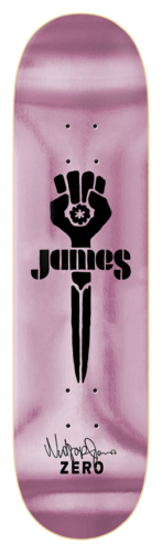 Zero Windsor - POWER 8.4 skateboard deck: Black stencil-style raised fist above a dagger, with the name James set in bold block letters beside it. Signature and Zero logo at the tail, on a washed pink stain.