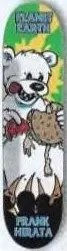 Planet Earth Hirata Good Eatin' Mini deck in the CCS 1999 Spring