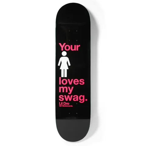 Girl Lil Dre Swag One Off skateboard deck: Plain black deck with bold pink sans-serif text reading Your, then a white Girl logo figure, then loves my swag. Small credit line for the rider and brand at bottom.