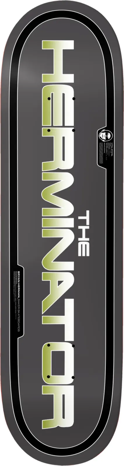 Baker Bryan Herman The Herminator skateboard deck: Large chrome-effect lettering reading THE HERMINATOR down the board in a futuristic film-poster style, inside a black rounded outline on a dark grey deck.