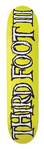 Third Foot Sketchlogo skateboard deck: The words THIRD FOOT III in large white letters with rough black outlines, running vertically up a plain bright yellow deck.